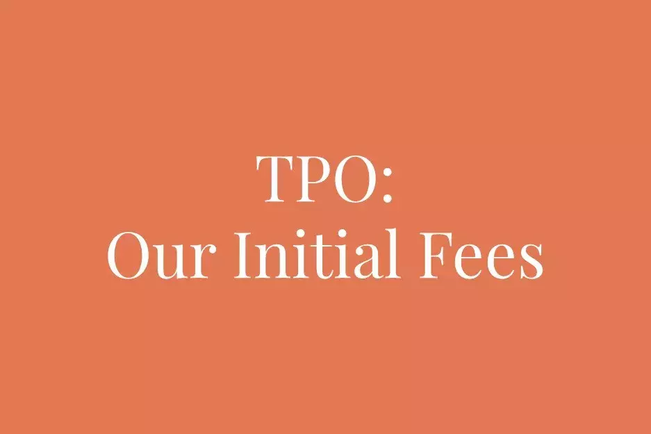 TPO: Our Initial Fees